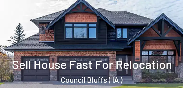  Sell House Fast For Relocation Council Bluffs ( IA )