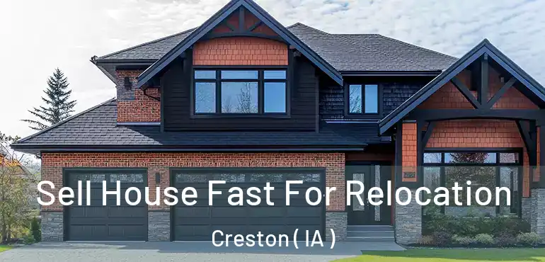  Sell House Fast For Relocation Creston ( IA )