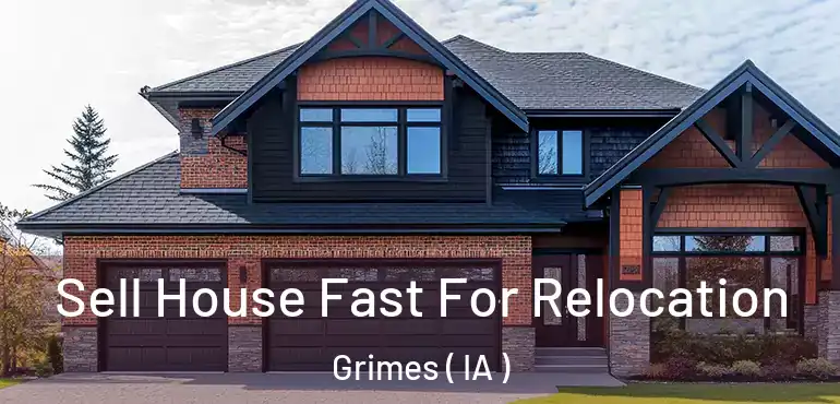  Sell House Fast For Relocation Grimes ( IA )