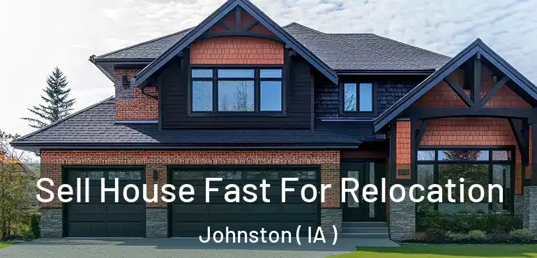  Sell House Fast For Relocation Johnston ( IA )