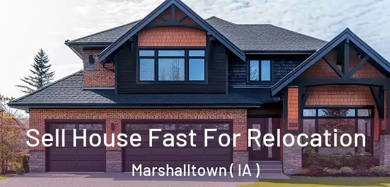  Sell House Fast For Relocation Marshalltown ( IA )