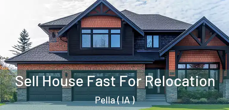  Sell House Fast For Relocation Pella ( IA )