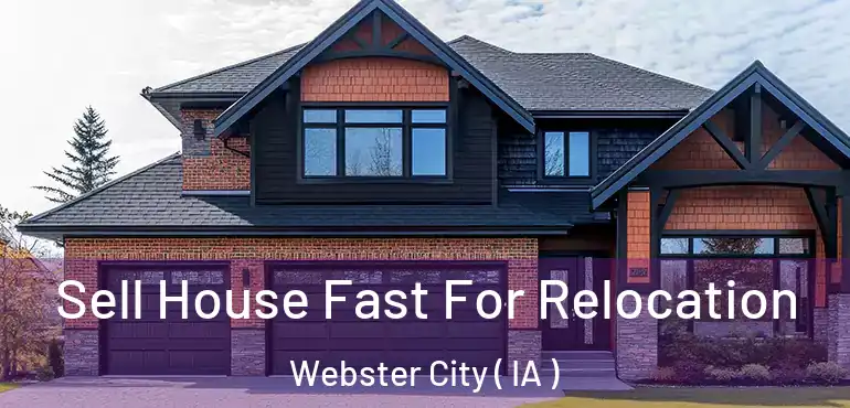 Sell House Fast For Relocation Webster City ( IA )