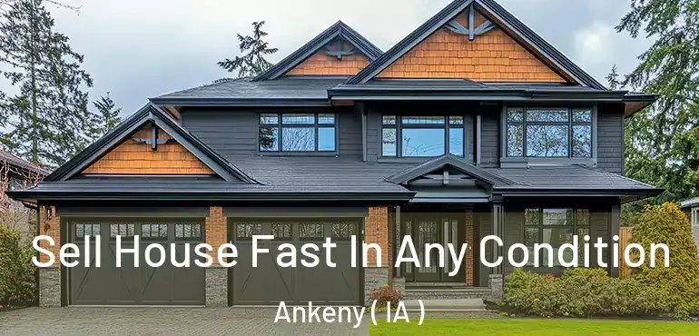  Sell House Fast In Any Condition Ankeny ( IA )