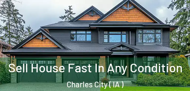  Sell House Fast In Any Condition Charles City ( IA )
