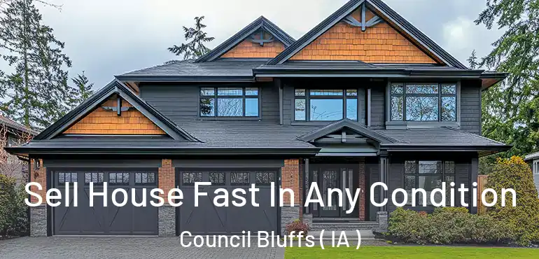  Sell House Fast In Any Condition Council Bluffs ( IA )