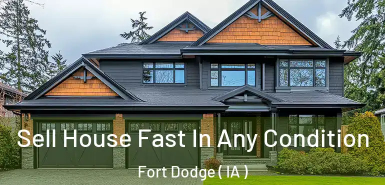  Sell House Fast In Any Condition Fort Dodge ( IA )