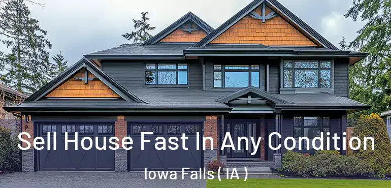  Sell House Fast In Any Condition Iowa Falls ( IA )