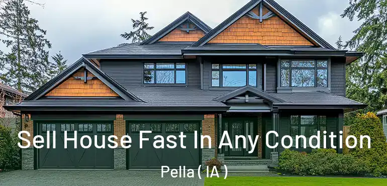  Sell House Fast In Any Condition Pella ( IA )