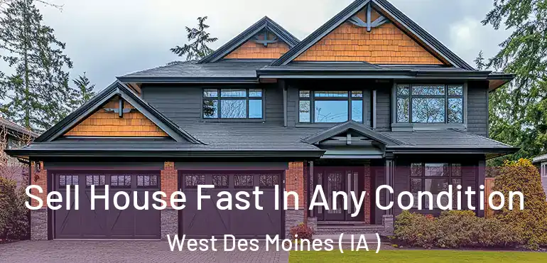  Sell House Fast In Any Condition West Des Moines ( IA )