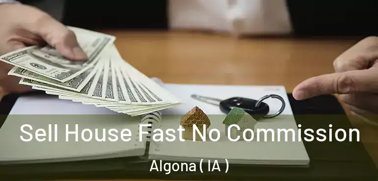  Sell House Fast No Commission Algona ( IA )