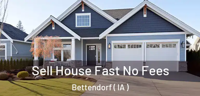  Sell House Fast No Fees Bettendorf ( IA )