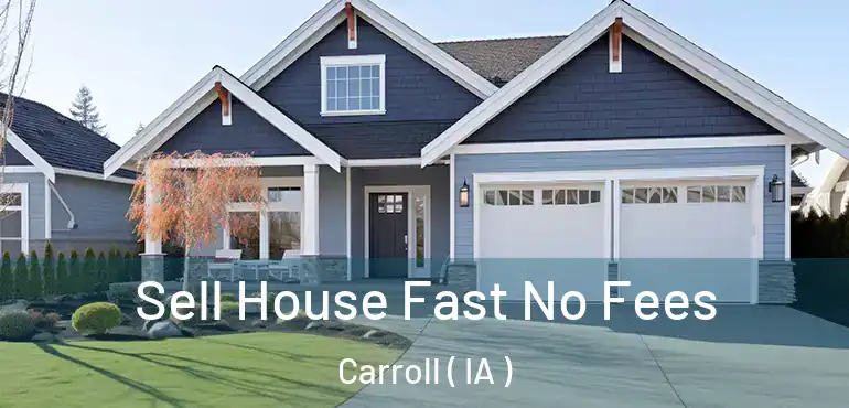  Sell House Fast No Fees Carroll ( IA )