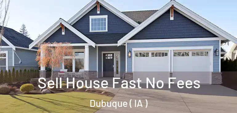  Sell House Fast No Fees Dubuque ( IA )
