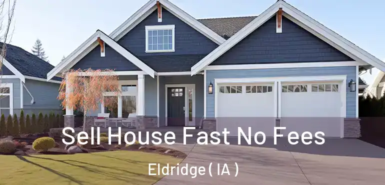  Sell House Fast No Fees Eldridge ( IA )