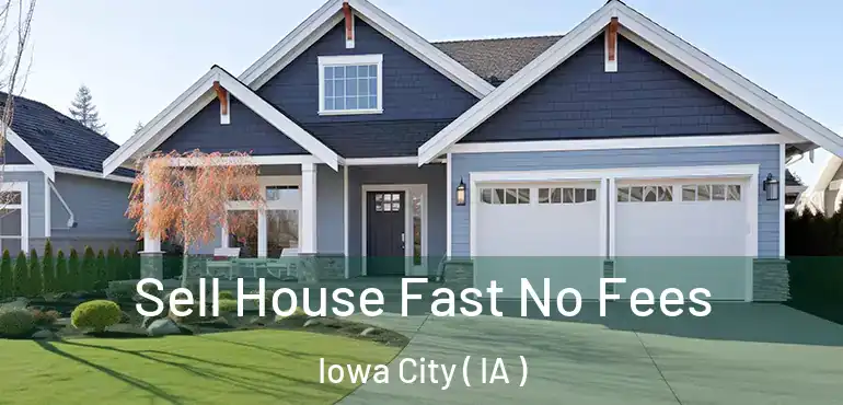  Sell House Fast No Fees Iowa City ( IA )