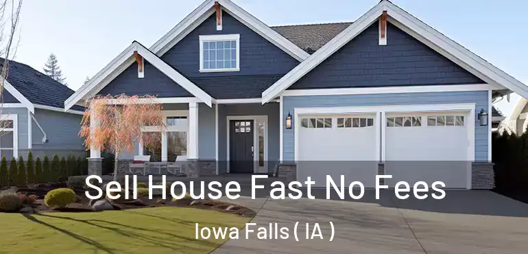  Sell House Fast No Fees Iowa Falls ( IA )