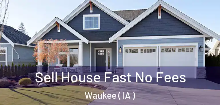  Sell House Fast No Fees Waukee ( IA )