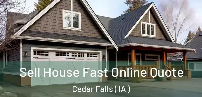  Sell House Fast Online Quote Cedar Falls ( IA )