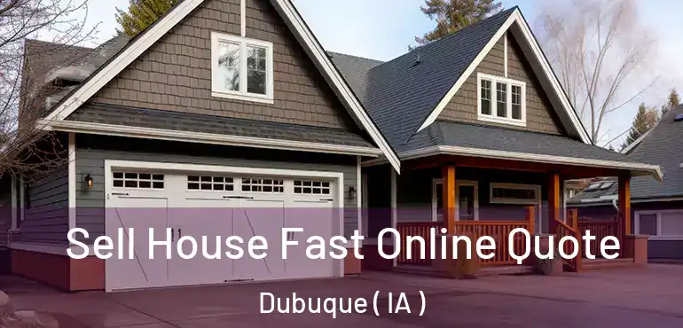  Sell House Fast Online Quote Dubuque ( IA )