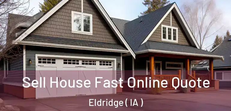  Sell House Fast Online Quote Eldridge ( IA )