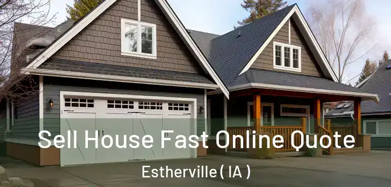  Sell House Fast Online Quote Estherville ( IA )