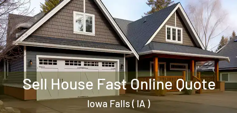  Sell House Fast Online Quote Iowa Falls ( IA )