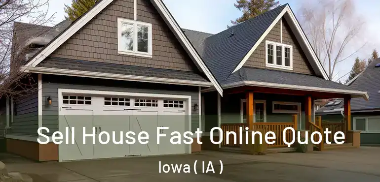  Sell House Fast Online Quote Iowa ( IA )