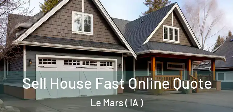  Sell House Fast Online Quote Le Mars ( IA )