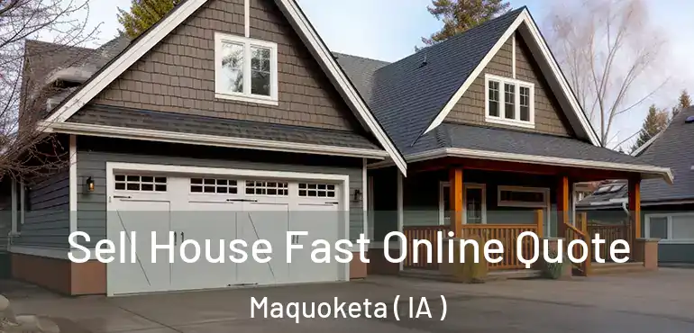  Sell House Fast Online Quote Maquoketa ( IA )
