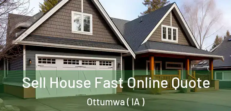  Sell House Fast Online Quote Ottumwa ( IA )