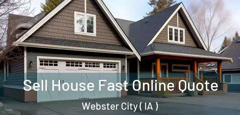  Sell House Fast Online Quote Webster City ( IA )