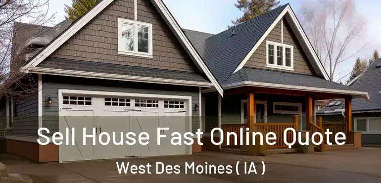  Sell House Fast Online Quote West Des Moines ( IA )