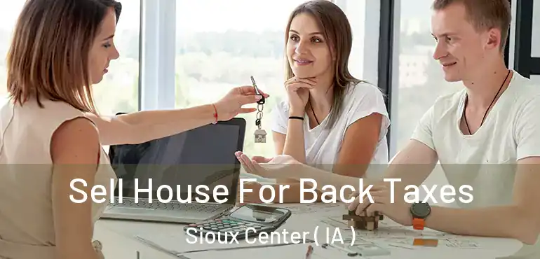  Sell House For Back Taxes Sioux Center ( IA )