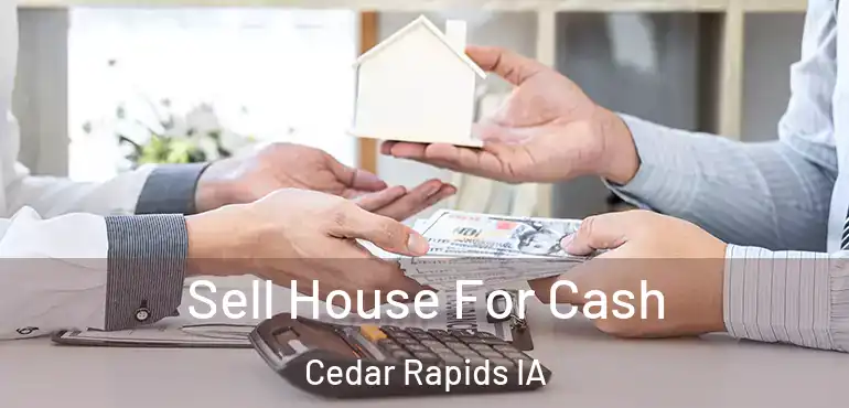  Sell House For Cash Cedar Rapids IA