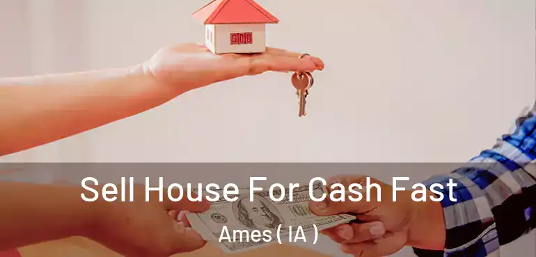  Sell House For Cash Fast Ames ( IA )