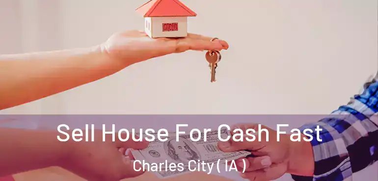  Sell House For Cash Fast Charles City ( IA )