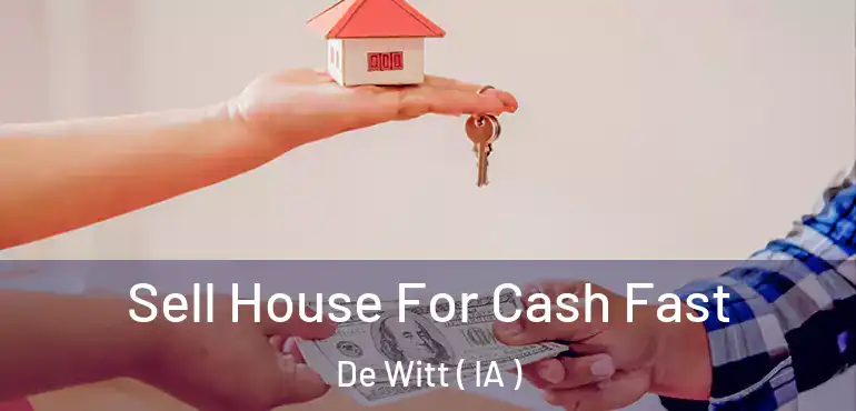  Sell House For Cash Fast De Witt ( IA )