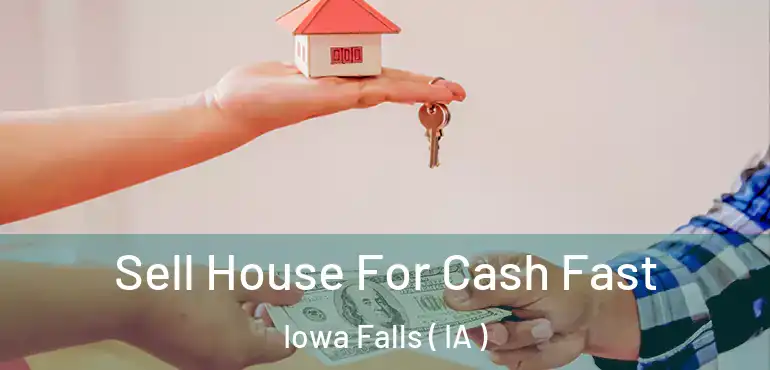  Sell House For Cash Fast Iowa Falls ( IA )