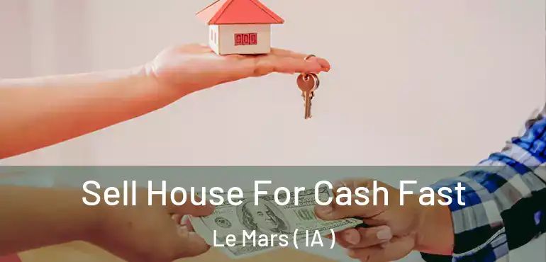  Sell House For Cash Fast Le Mars ( IA )