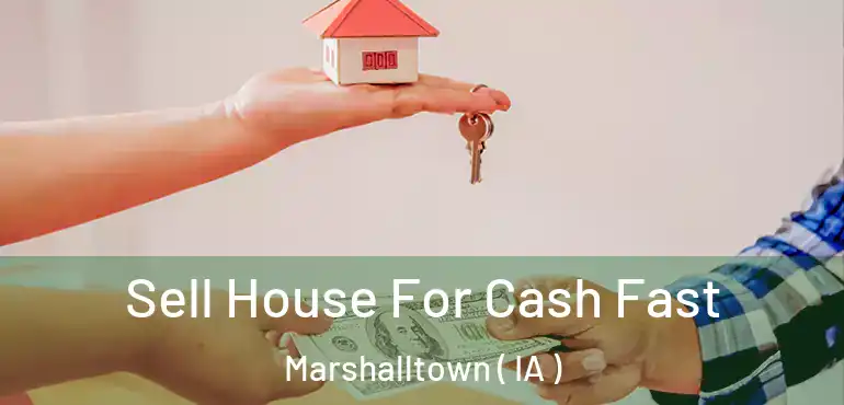  Sell House For Cash Fast Marshalltown ( IA )