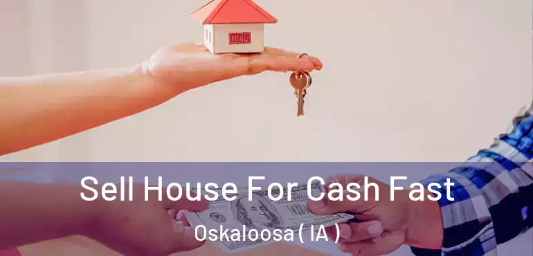  Sell House For Cash Fast Oskaloosa ( IA )