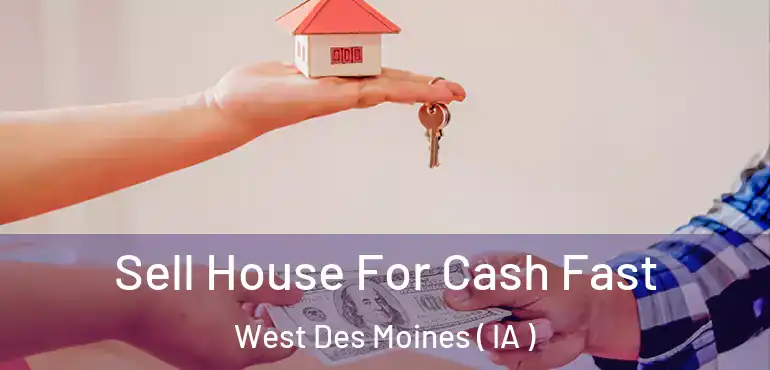  Sell House For Cash Fast West Des Moines ( IA )