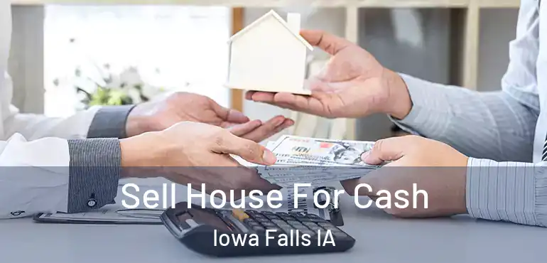  Sell House For Cash Iowa Falls IA