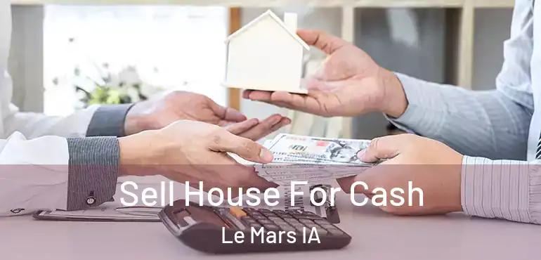  Sell House For Cash Le Mars IA