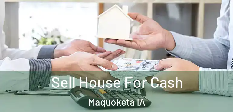  Sell House For Cash Maquoketa IA
