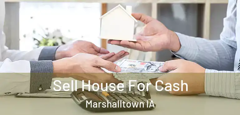  Sell House For Cash Marshalltown IA