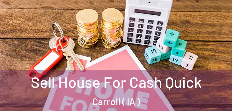  Sell House For Cash Quick Carroll ( IA )