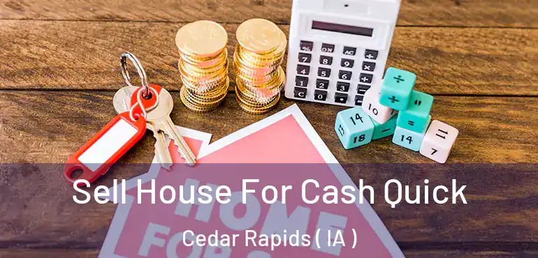  Sell House For Cash Quick Cedar Rapids ( IA )