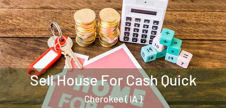  Sell House For Cash Quick Cherokee ( IA )